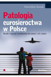 Patologia eurosieroctwa w Polsce. Skutki migracji zarobkowej dla dzieci i ich rodzin