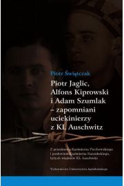 eBook Piotr Jaglic Alfons Kiprowski i Adam Szumlak zapomniani uciekinierzy z KL Auschwitz pdf