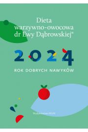 Kalendarz 2024 Rok dobrych nawykw. Dieta warzywno-owocowa dr Ewy Dbrowskiej