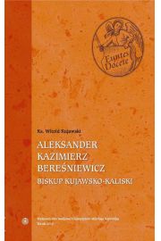 eBook Aleksander Kazimierz Bereniewicz (1823-1902) Biskup kujawsko-kaliski (1883-1902) pdf