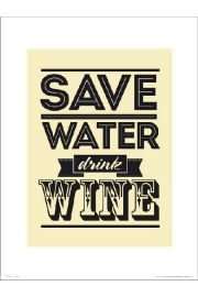 Save Water Drink Wine - plakat premium 30x40 cm