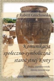 eBook Komunikacja spoeczno-symboliczna staroytnej Krety. Prba charakterystyki okresu minojskiego pdf