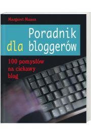 Poradnik dla bloggerw. 100 pomysw na ciekawy blog