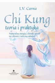 Chi kung teoria i praktyka naturalna energia i chiski sposb na zdrowie i wieczn modo