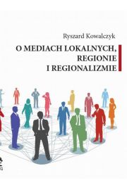 eBook O MEDIACH LOKALNYCH, REGIONIE I REGIONALIZMIE pdf