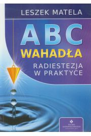 Abc wahada. Radiestezja w praktyce