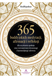 365 buddyjskich medytacji, afirmacji i refleksji dla uzyskania spokoju oraz wewntrznej rwnowagi i harmonijnego zdrowia