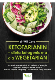 Ketotarianin - dieta ketogeniczna dla wegetarian. Kompletny przewodnik jak zwikszy energi, poprawi funkcjonowanie mzgu, zrzuci zbdne kilogramy i zlikwidowa stany zapalne