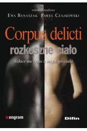 Corpus delicti - rozkoszne ciao Szkice nie tylko z socjologii ciaa