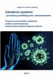 eBook Zakaenia szpitalne - procedury profilaktyczne i monitorowanie. Program kontroli zakae szpitalnych, polityka antybiotykoterapii, bezpieczestwo epidemiologiczne pacjenta pdf