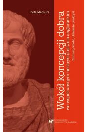 eBook Wok koncepcji dobra we wspczesnym neoarystotelizmie anglosaskim: normatywno, dziaanie, praktyki pdf