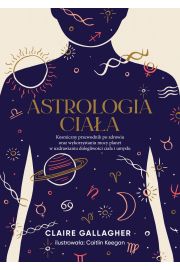 eBook Astrologia ciaa. Kosmiczny przewodnik po zdrowiu oraz wykorzystaniu mocy planet w uzdrawianiu dolegliwoci ciaa i umysu mobi epub