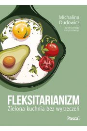 Fleksitarianizm. Zielona kuchnia bez wyrzecze