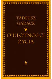 O ulotnoci ycia - Tadeusz Gadacz / Iskry