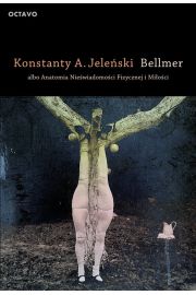 Bellmer albo Anatomia Niewiadomoci Fizycznej i Mioci