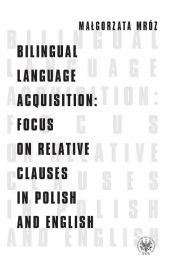 Bilingual Language Acquisition Focus ON Relative Clauses in Polish AND English