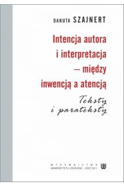 eBook Intencja autora i interpretacja - midzy inwencj a atencj. Teksty i parateksty pdf
