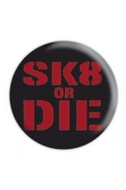 SK8 OR DIE - przypinka