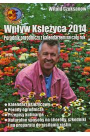 Wpyw Ksiyca 2014. Poradnik ogrodniczy z kalendarzem na cay rok