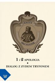 Justyn Mczennik 1 i 2 Apologia. Dialog z ydem Tryfonem