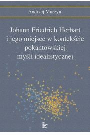 eBook Johann Friedrich Herbart i jego miejsce w kontekcie pokantowskiej myli idealistycznej pdf