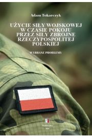 eBook Uycie siy wojskowej w czasie pokoju przez Siy Zbrojne Rzeczypospolitej Polskiej. Wybrane problemy pdf mobi epub