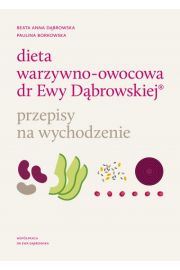 Dieta warzywno-owocowa dr Ewy Dbrowskiej. Przepisy na wychodzenie