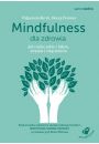 Mindfulness dla zdrowia. Jak radzi sobie z blem, stresem i zmczeniem