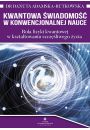 eBook Kwantowa wiadomo w konwencjonalnej nauce. Rola fizyki kwantowej w ksztatowaniu szczliwego ycia pdf mobi epub