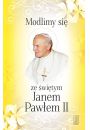 Modlimy si ze witym Janem Pawem II. Wybr modlitw