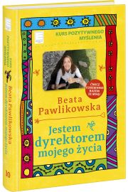 Jestem dyrektorem mojego życia. Kurs pozytywnego myślenia 10