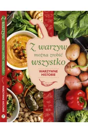 Z warzyw mona zrobi wszystko. Warzywne historie