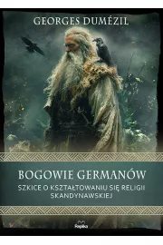 Bogowie Germanw. Szkice o ksztatowaniu si religii skandynawskiej