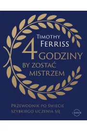 4 godziny, by zosta mistrzem. Przewodnik po wiecie szybkiego uczenia si