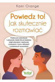 Powiedz to! Jak skutecznie rozmawia. Praktyczne..