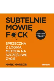 Audiobook Subtelnie mówię F**k! Sprzeczna z logiką metoda na szczęśliwe życie mp3