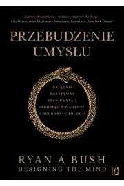 Przebudzenie umysłu. Osiągnij pozytywny stan umysłu czerpiąc z filozofii i neuropsychologii