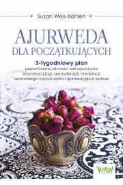 eBook Ajurweda dla pocztkujcych. 3-tygodniowy plan przywrcenia zdrowia i samopoczucia za pomoc jogi, aromaterapii, medytacji, sezonowego oczyszczania i ajurwedyjskich potraw pdf mobi epub