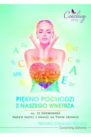 eBook Wpyw myli i emocji na Twoje zdrowie. Pikno pochodzi z naszego wntrza. Cz. II/3 DUCHOWO pdf mobi epub