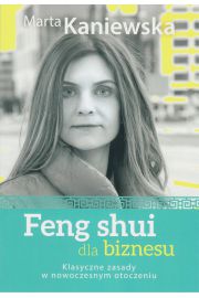 Feng shui dla biznesu. Klasyczne zasady w nowoczesnym otoczeniu