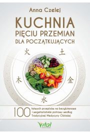 eBook Kuchnia Pięciu Przemian dla początkujących. 100 łatwych przepisów na bezglutenowe i wegetariańskie potrawy według Tradycyjnej Medycyny Chińskiej pdf mobi epub