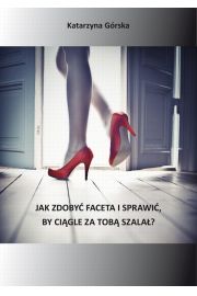 eBook Jak zdoby faceta i sprawi, by cigle za Tob szala pdf