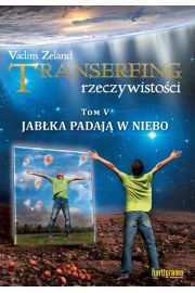 Jabka padaj w niebo. Transerfing rzeczywistoci. Tom 5