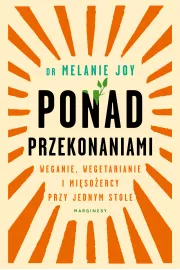 Ponad przekonaniami. Weganie, wegetarianie i mięsożercy przy jednym stole