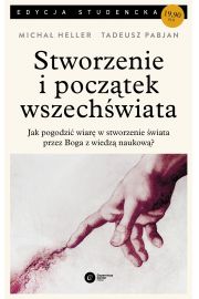 Stworzenie i początek wszechświata Teologia - Filozofia - Kosmologia Michał Heller Tadeusz Pabjan