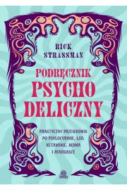 Podrcznik psychodeliczny. Praktyczny przewodnik po psylocybinie, LSD, ketaminie, MDMA i ayahuasce