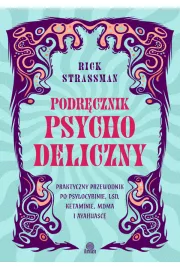 Podrcznik psychodeliczny. Praktyczny przewodnik po psylocybinie, LSD, ketaminie, MDMA i ayahuasce