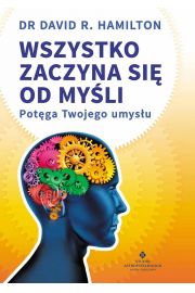 Wszystko zaczyna się od myśli. Potęga Twojego umysłu