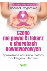 Czego nie powie Ci lekarz o chorobach nowotworowych