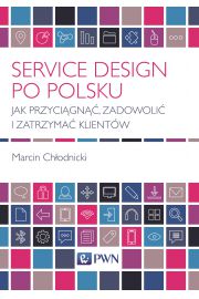 Service design po polsku jak przycign zadowoli i zatrzyma klientw